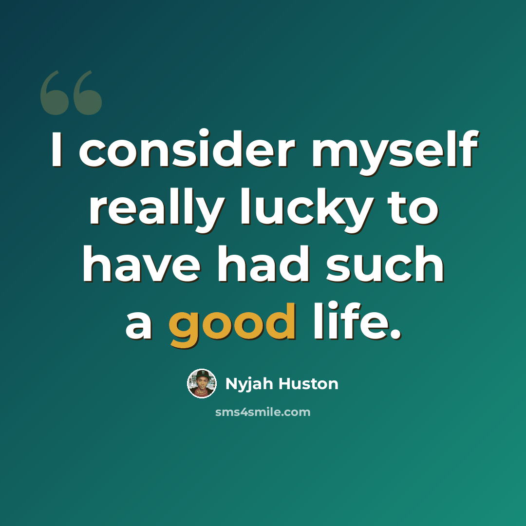 “I consider myself really lucky to have had such a good life.” quote by Nyjah Huston