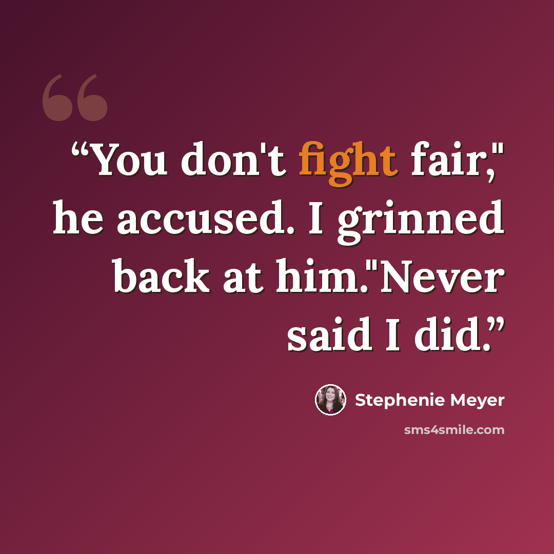 “You don't fight fair," he accused. I grinned back at him."Never said I did.” quote by Stephenie Meyer