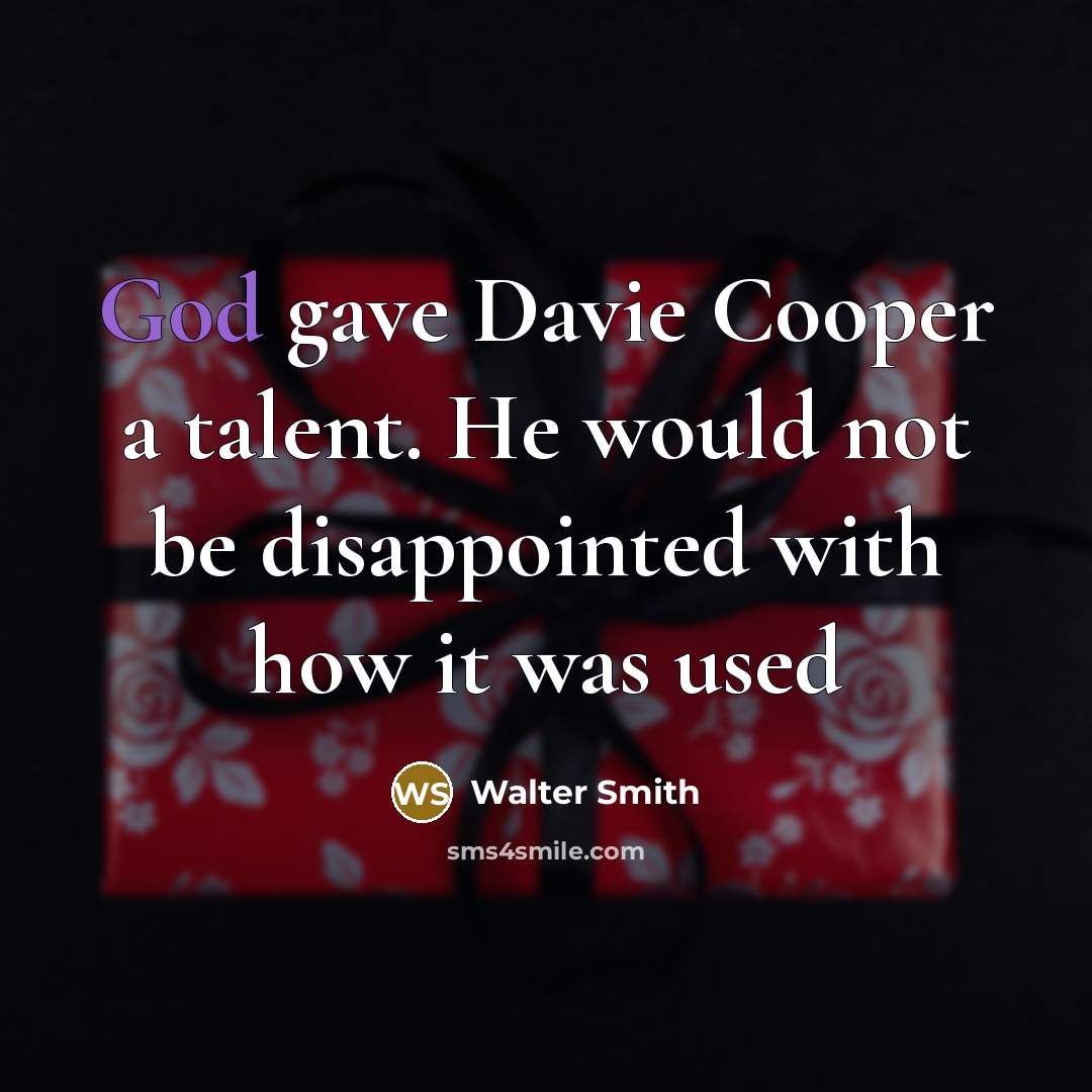 “God gave Davie Cooper a talent. He would not be disappointed with how it was used” quote by Walter Smith