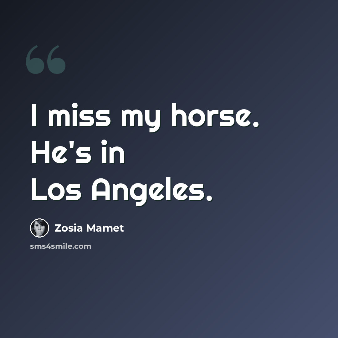 “I miss my horse. He's in Los Angeles.” quote by Zosia Mamet