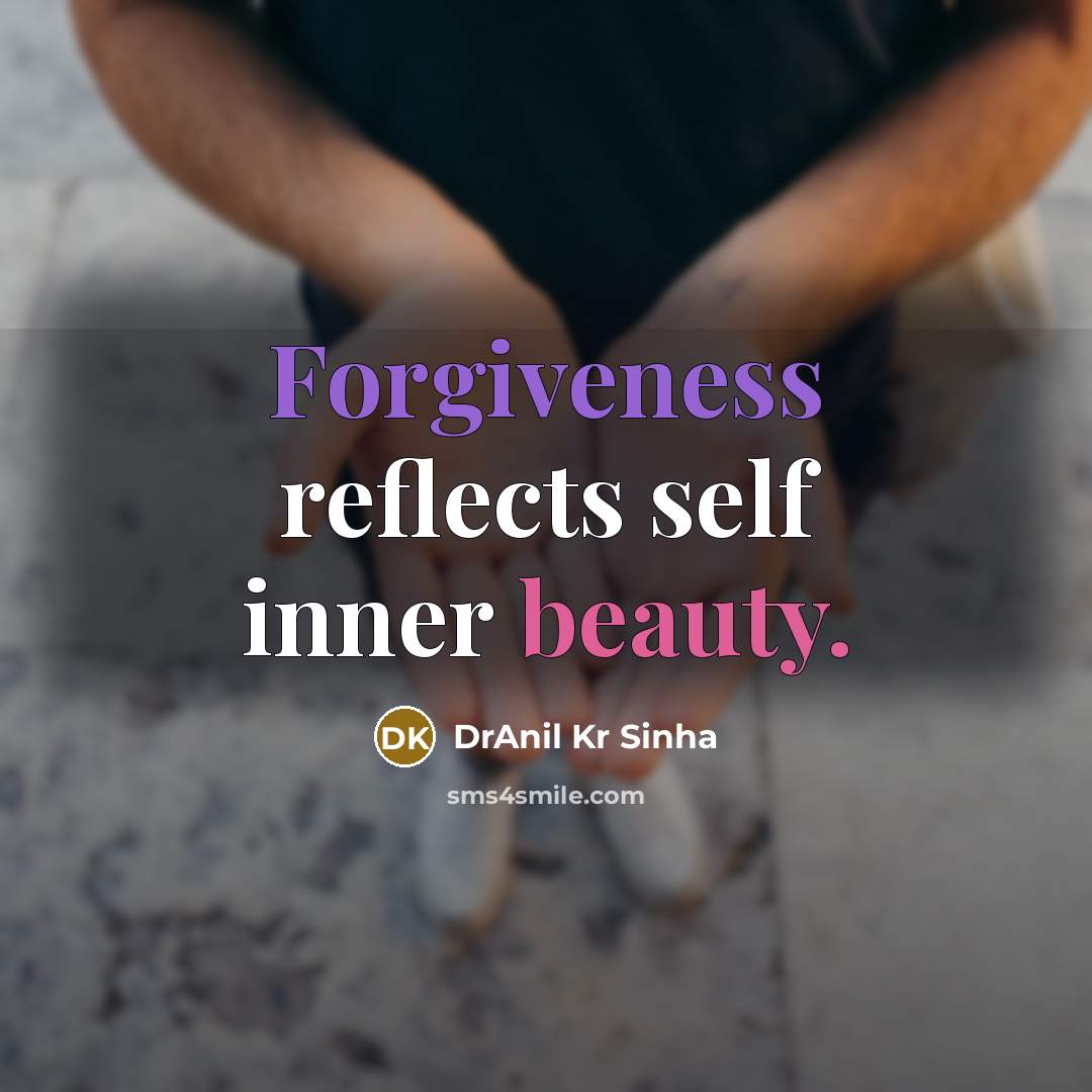 “Forgiveness reflects self inner beauty.” quote by DrAnil Kr Sinha