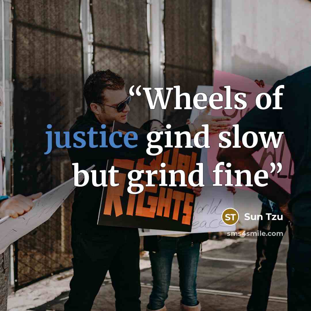 “Wheels of justice gind slow but grind fine” quote by Sun Tzu