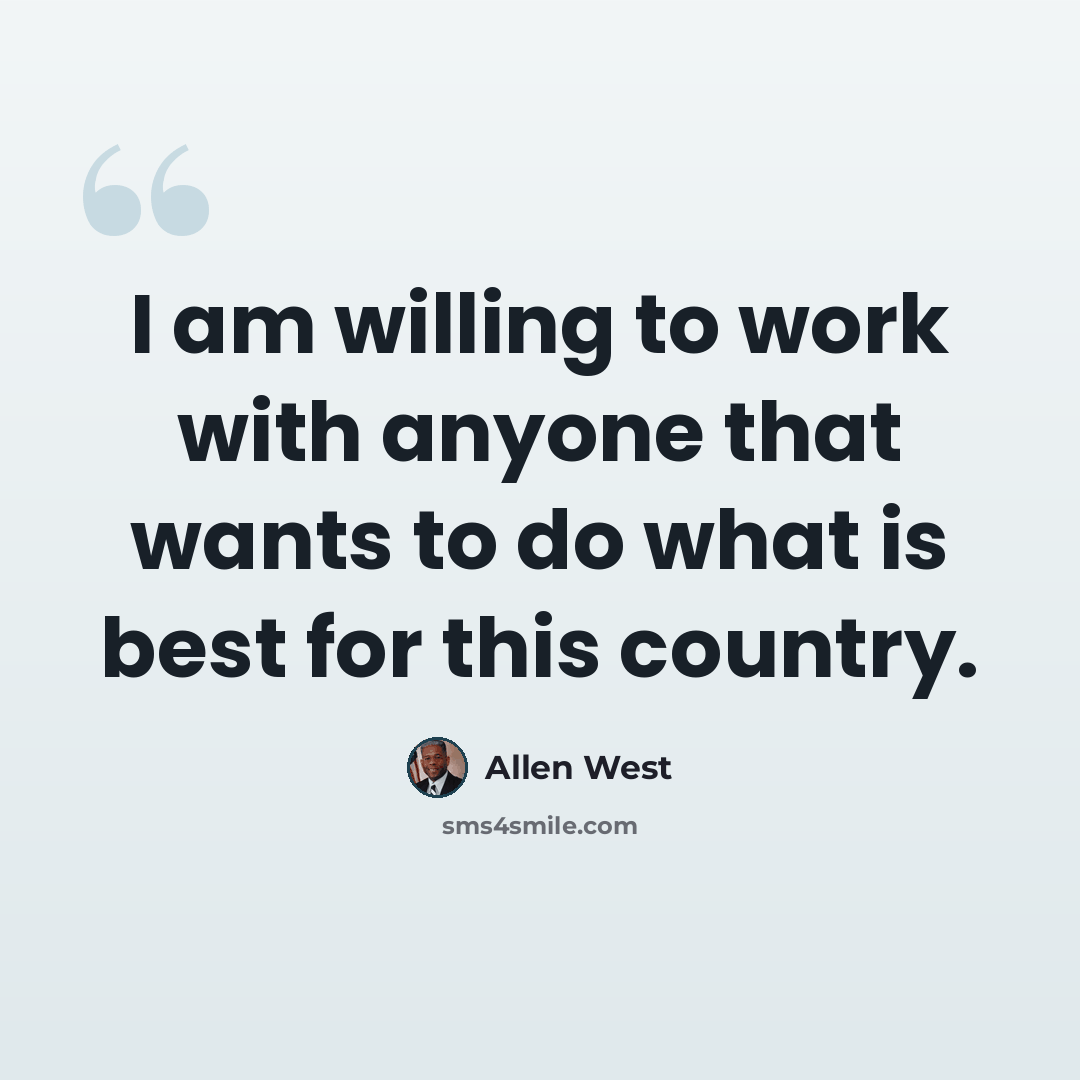 “I am willing to work with anyone that wants to do what is best for this country.” quote by Allen West
