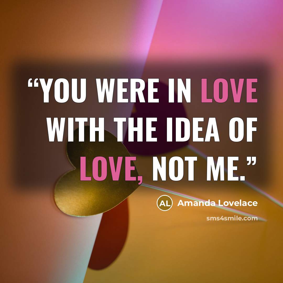 “you were in love with the idea of love, not me.” quote by Amanda Lovelace