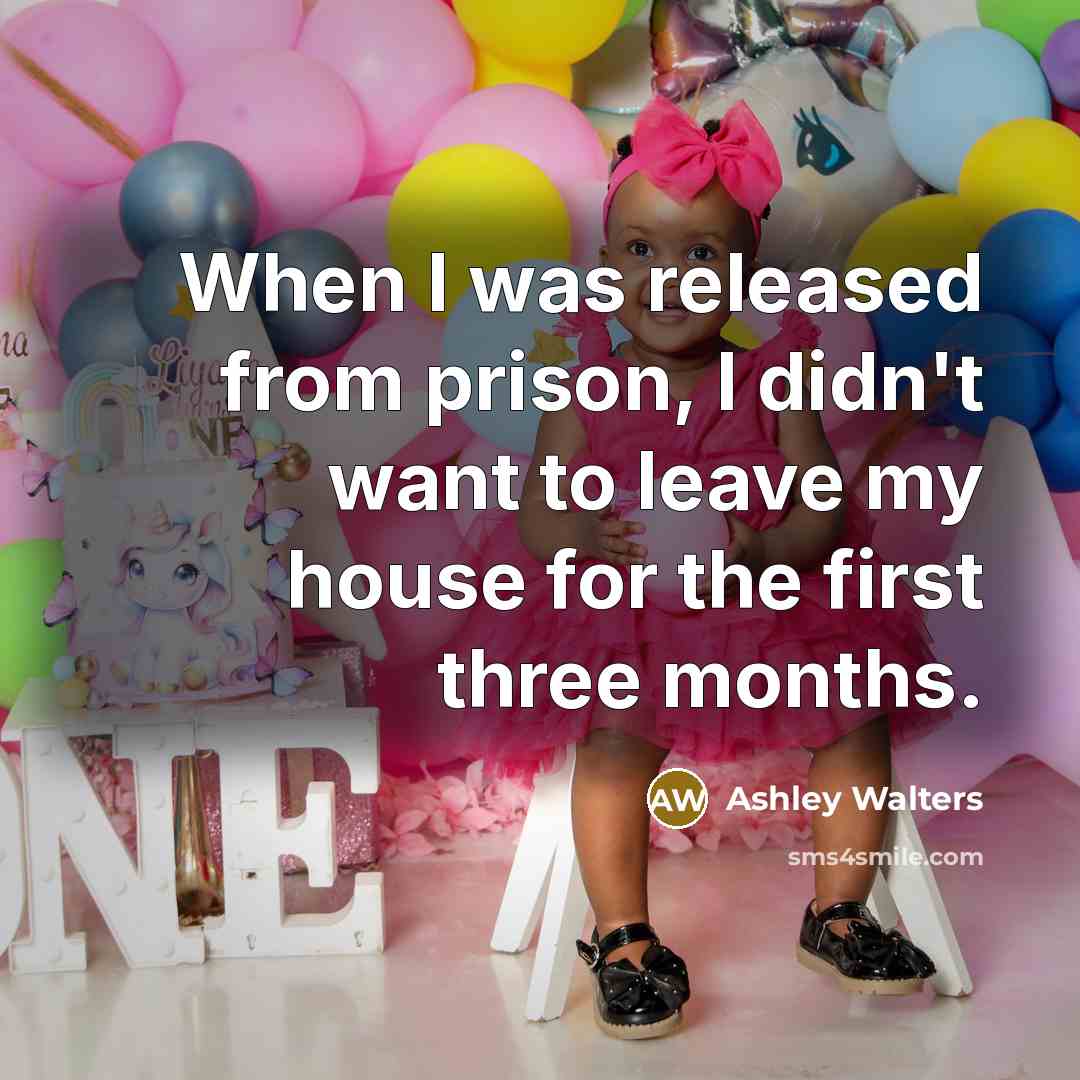 “When I was released from prison, I didn't want to leave my house for the first three months.” quote by Ashley Walters