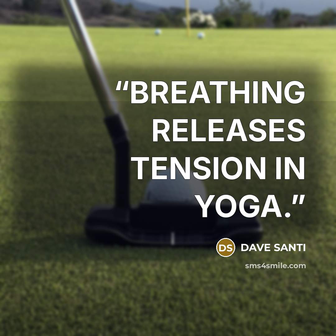 “BREATHING RELEASES TENSION IN YOGA.” quote by DAVE SANTI