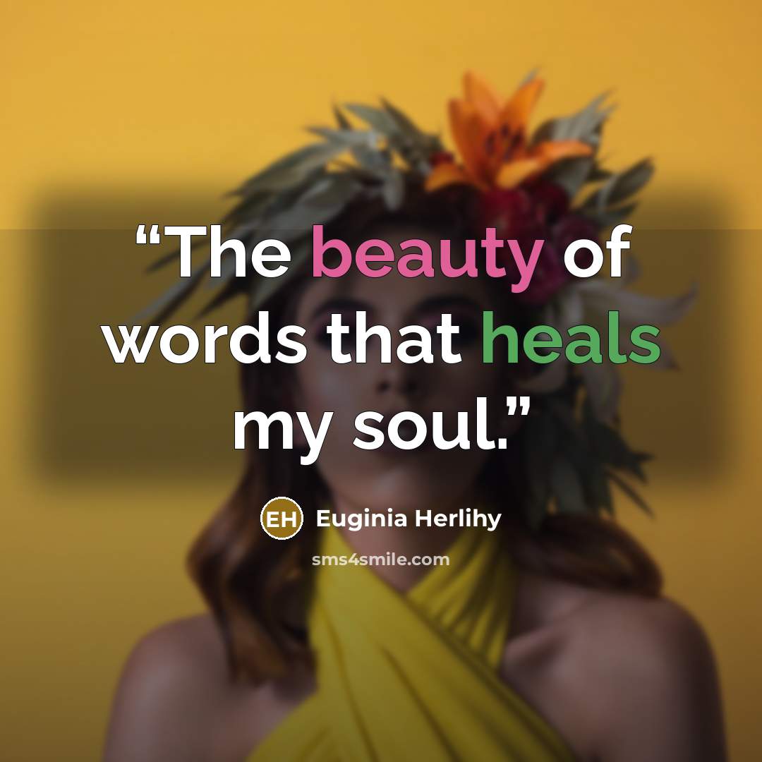 “The beauty of words that heals my soul.” quote by Euginia Herlihy