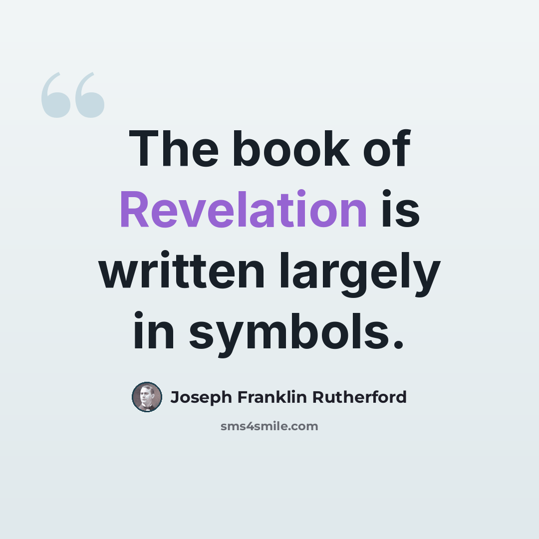 “The book of Revelation is written largely in symbols.” quote by Joseph Franklin Rutherford