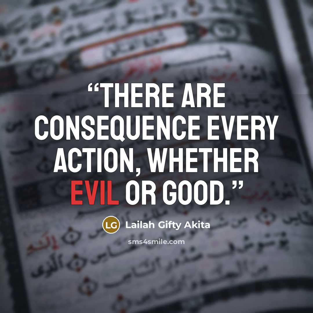 “There are consequence every action, whether evil or good.” quote by Lailah Gifty Akita