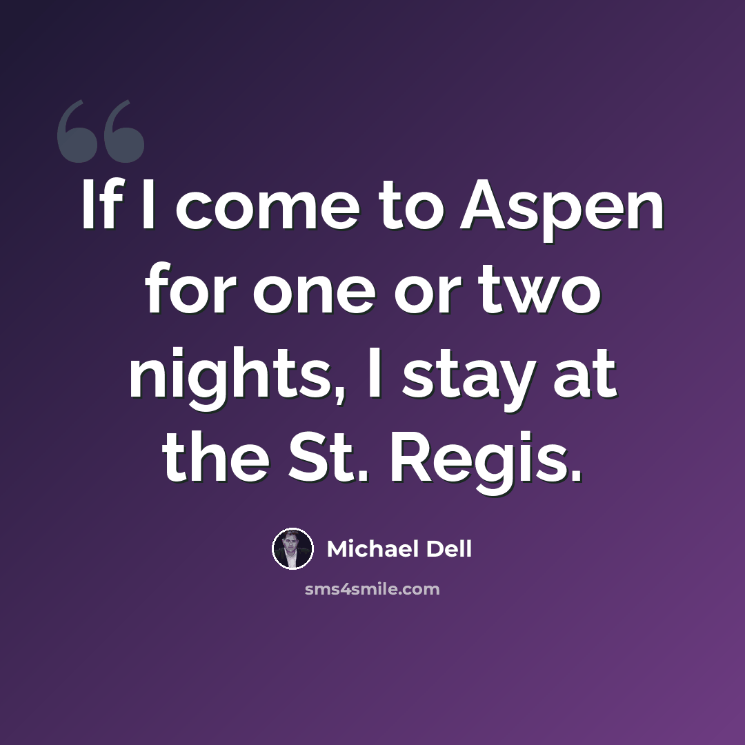 “If I come to Aspen for one or two nights, I stay at the St. Regis.” quote by Michael Dell