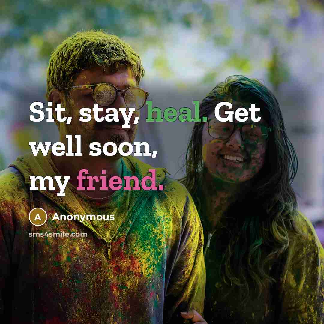 “Sit, stay, heal. Get well soon, my friend.” quote by Anonymous