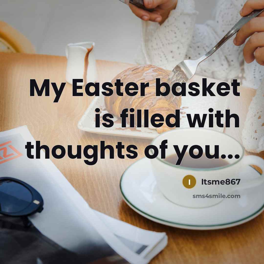 “My Easter basket is filled with thoughts of you...” quote by Itsme867