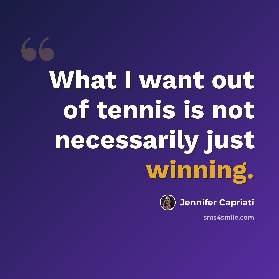 “What I want out of tennis is not necessarily just winning.” quote by Jennifer Capriati