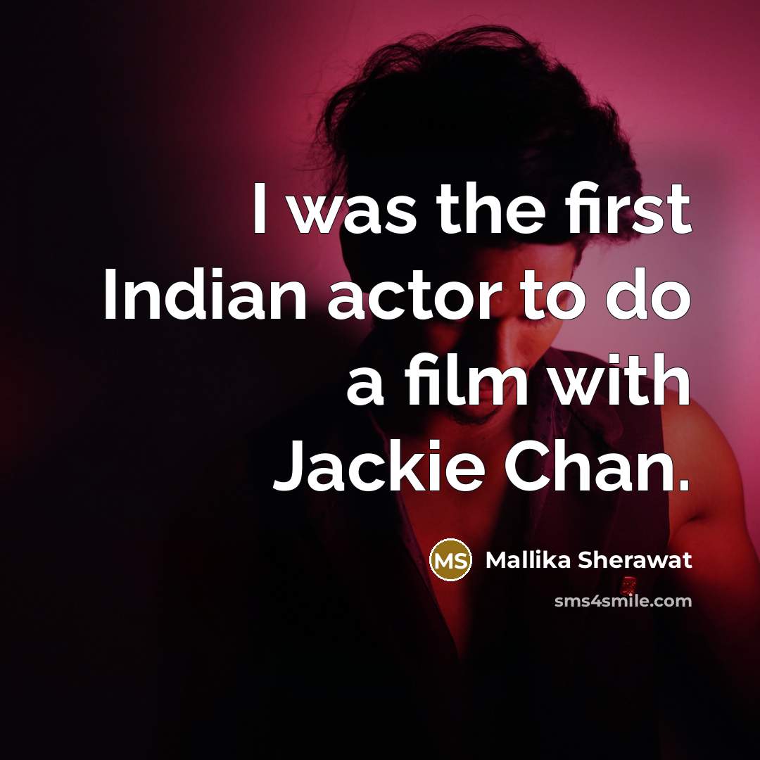 “I was the first Indian actor to do a film with Jackie Chan.” quote by Mallika Sherawat
