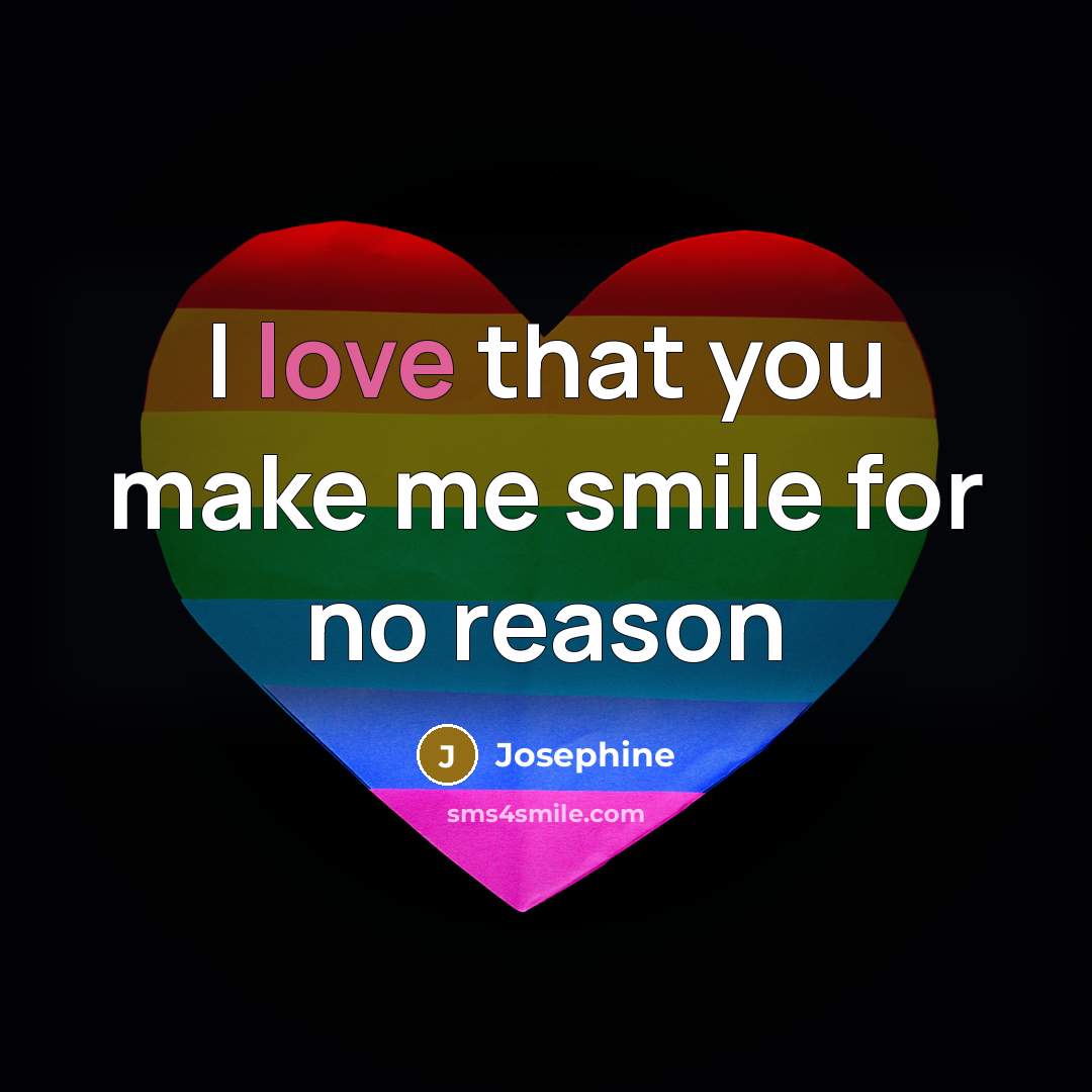“I love that you make me smile for no reason” quote by Josephine