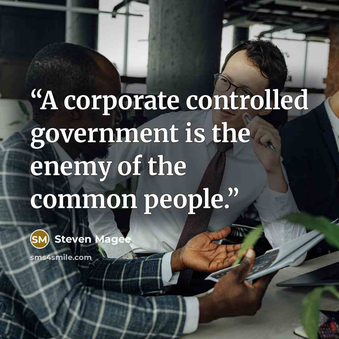 “A corporate controlled government is the enemy of the common people.” quote by Steven Magee