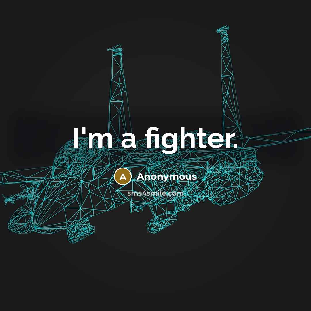 “I'm a fighter.” quote by Anonymous