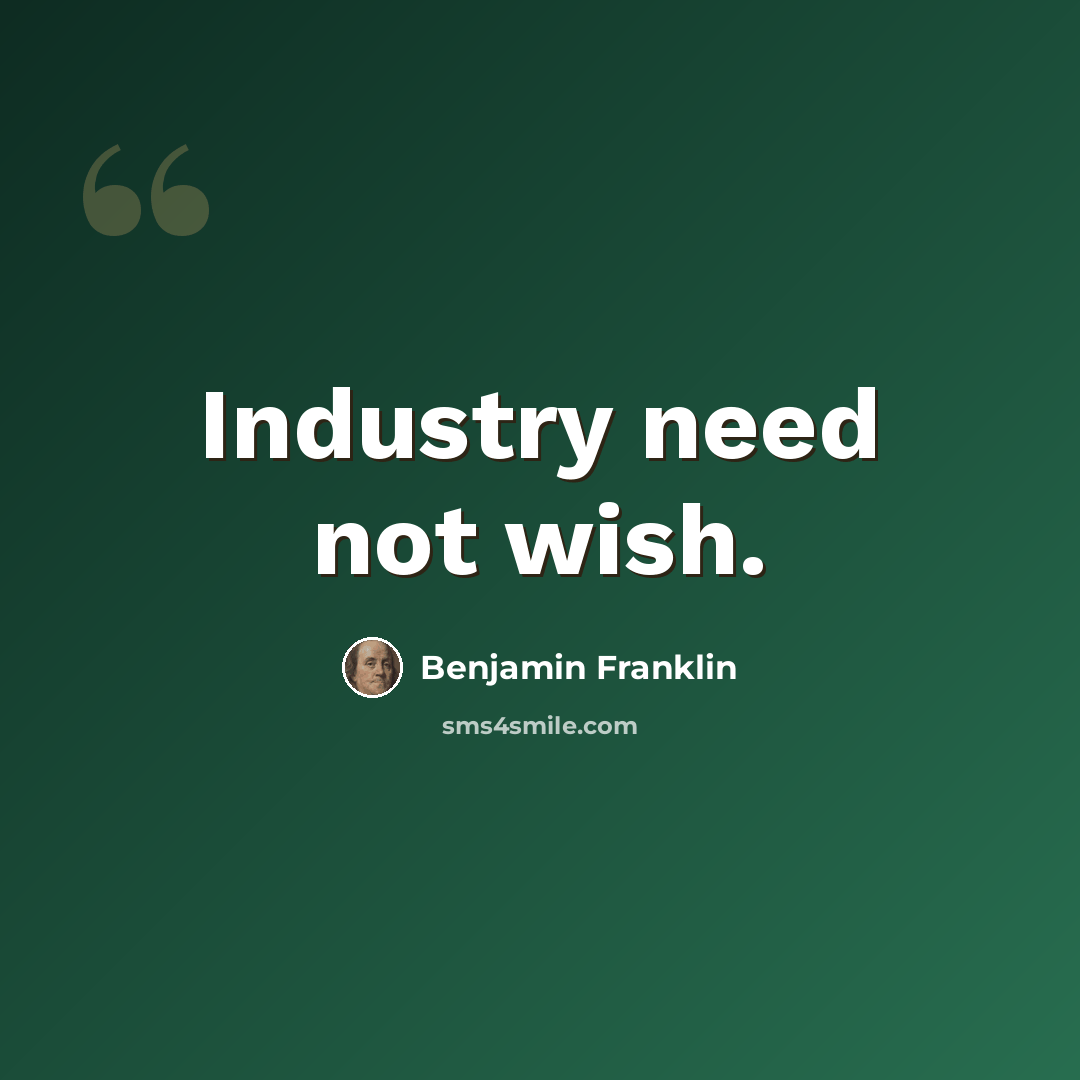 “Industry need not wish.” quote by Benjamin Franklin