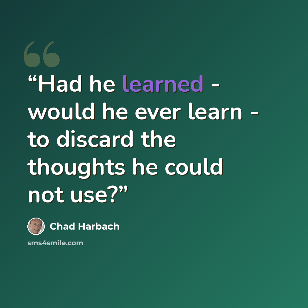 “Had he learned - would he ever learn - to discard the thoughts he could not use?” quote by Chad Harbach
