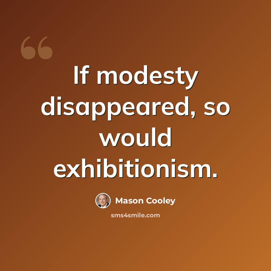 “If modesty disappeared, so would exhibitionism.” quote by Mason Cooley