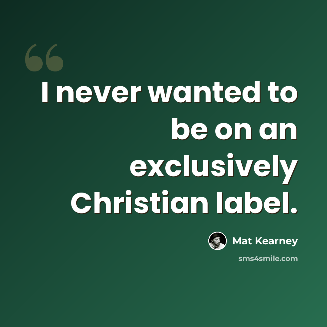 “I never wanted to be on an exclusively Christian label.” quote by Mat Kearney