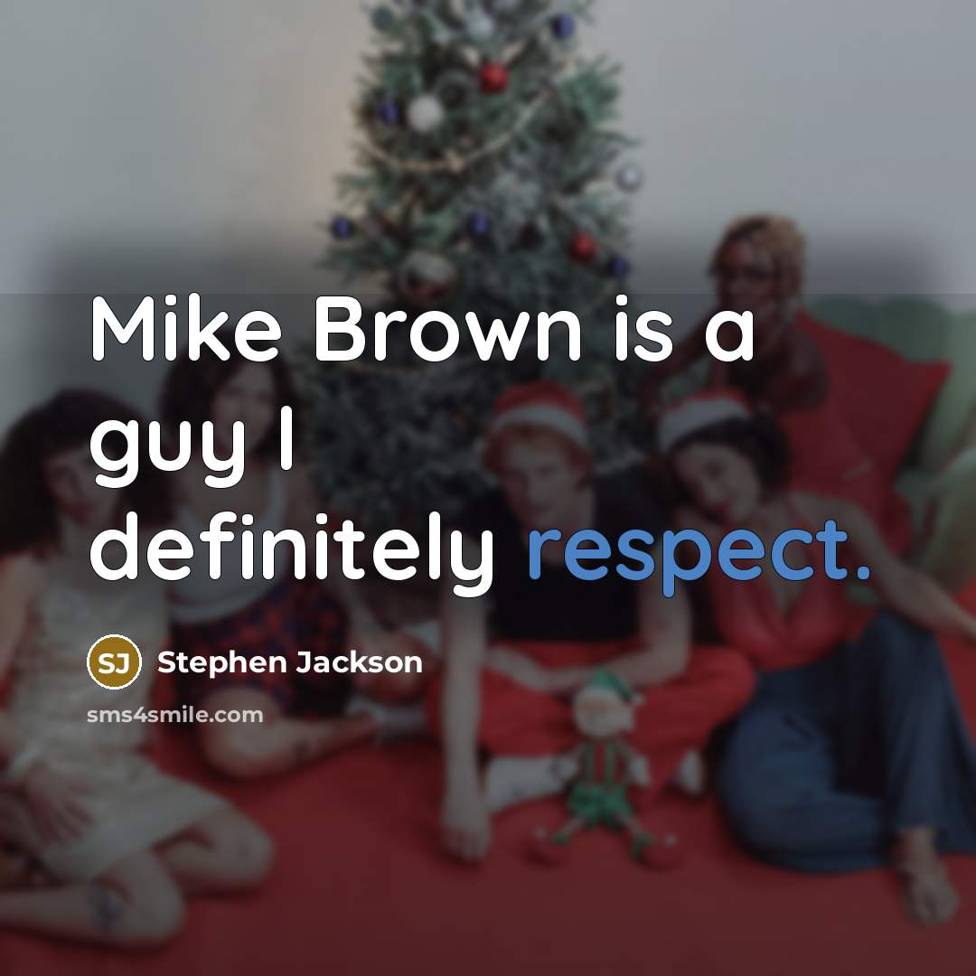 “Mike Brown is a guy I definitely respect.” quote by Stephen Jackson