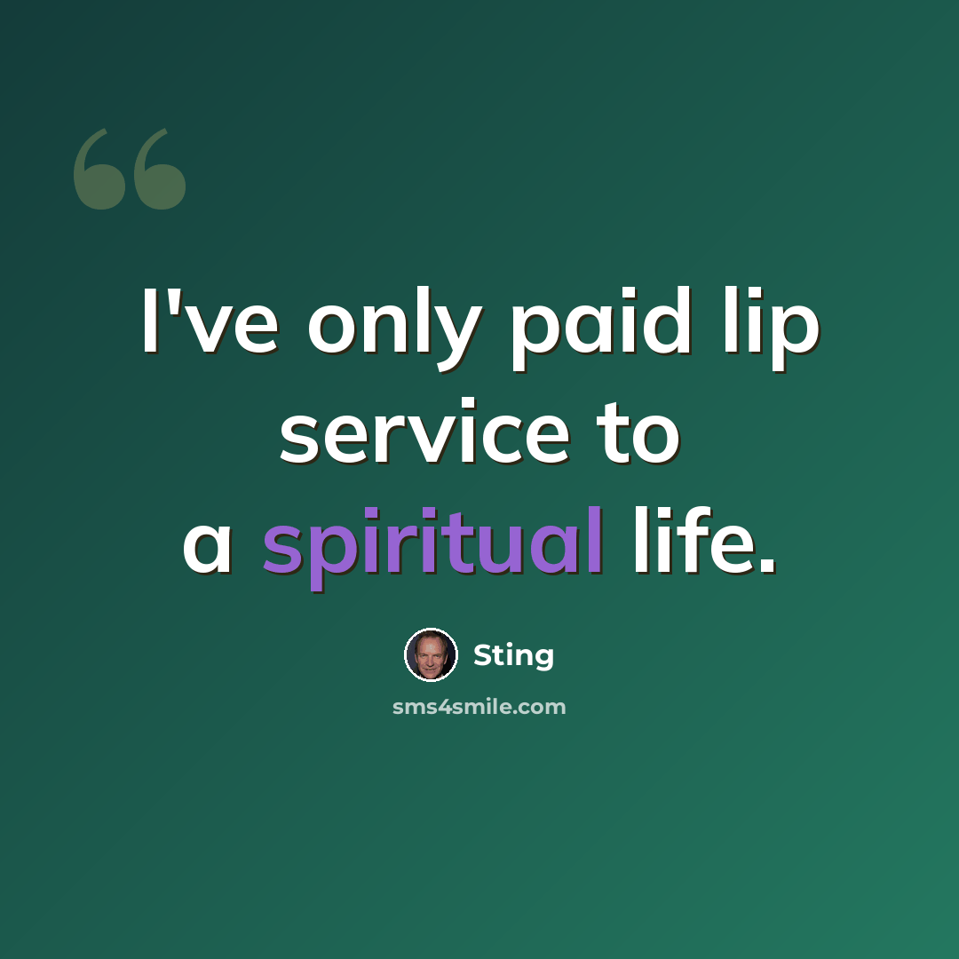 “I've only paid lip service to a spiritual life.” quote by Sting
