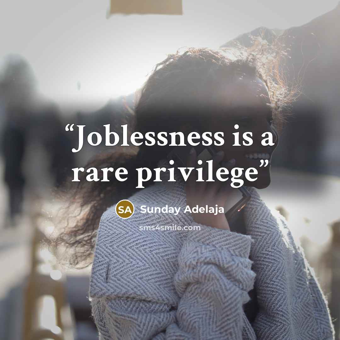 “Joblessness is a rare privilege” quote by Sunday Adelaja