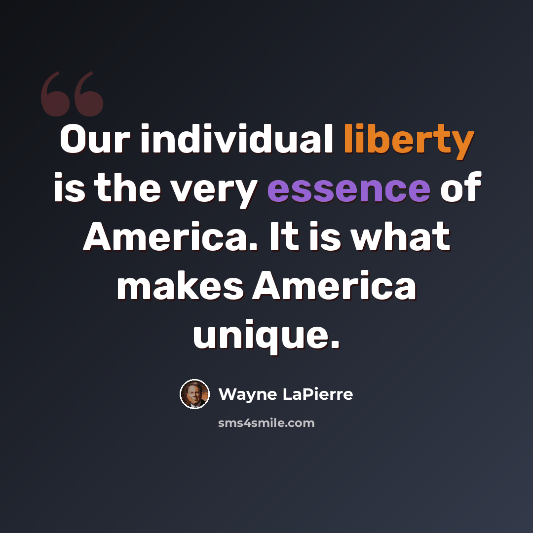 “Our individual liberty is the very essence of America. It is what makes America unique.” quote by Wayne LaPierre