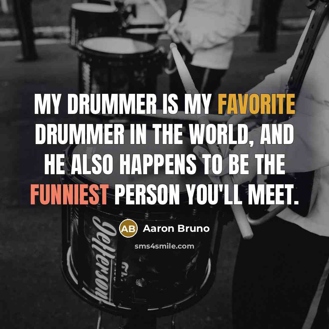 “My drummer is my favorite drummer in the world, and he also happens to be the funniest person you'll meet.” quote by Aaron Bruno