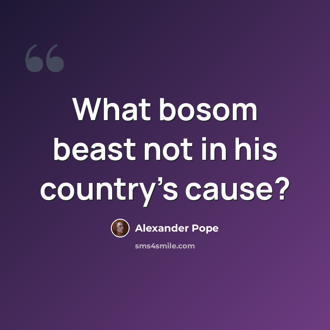 “What bosom beast not in his country's cause?” quote by Alexander Pope
