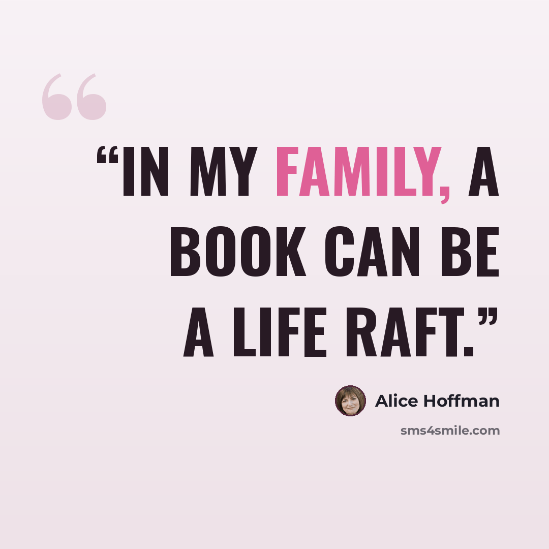 “In my family, a book can be a life raft.” quote by Alice Hoffman