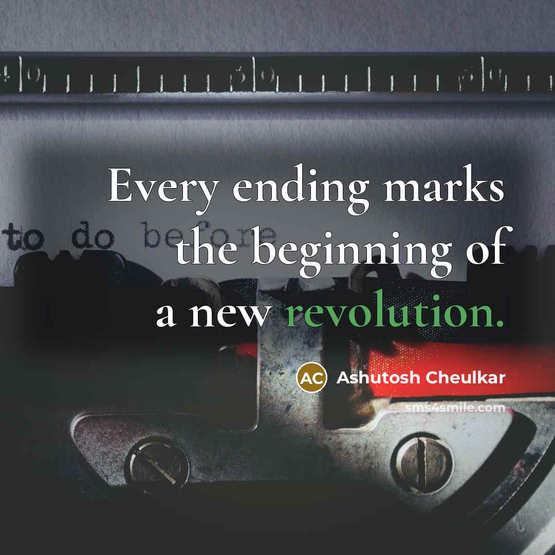 “Every ending marks the beginning of a new revolution.” quote by Ashutosh Cheulkar