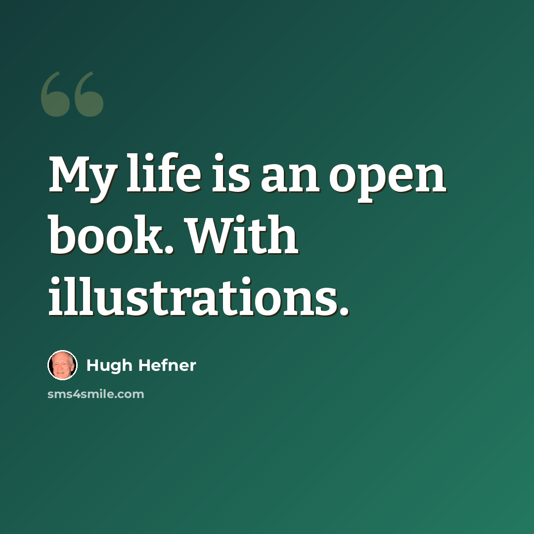 “My life is an open book. With illustrations.” quote by Hugh Hefner