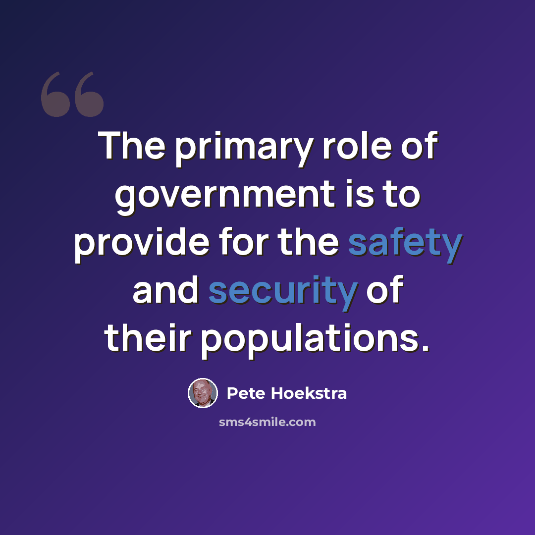 “The primary role of government is to provide for the safety and security of their populations.” quote by Pete Hoekstra