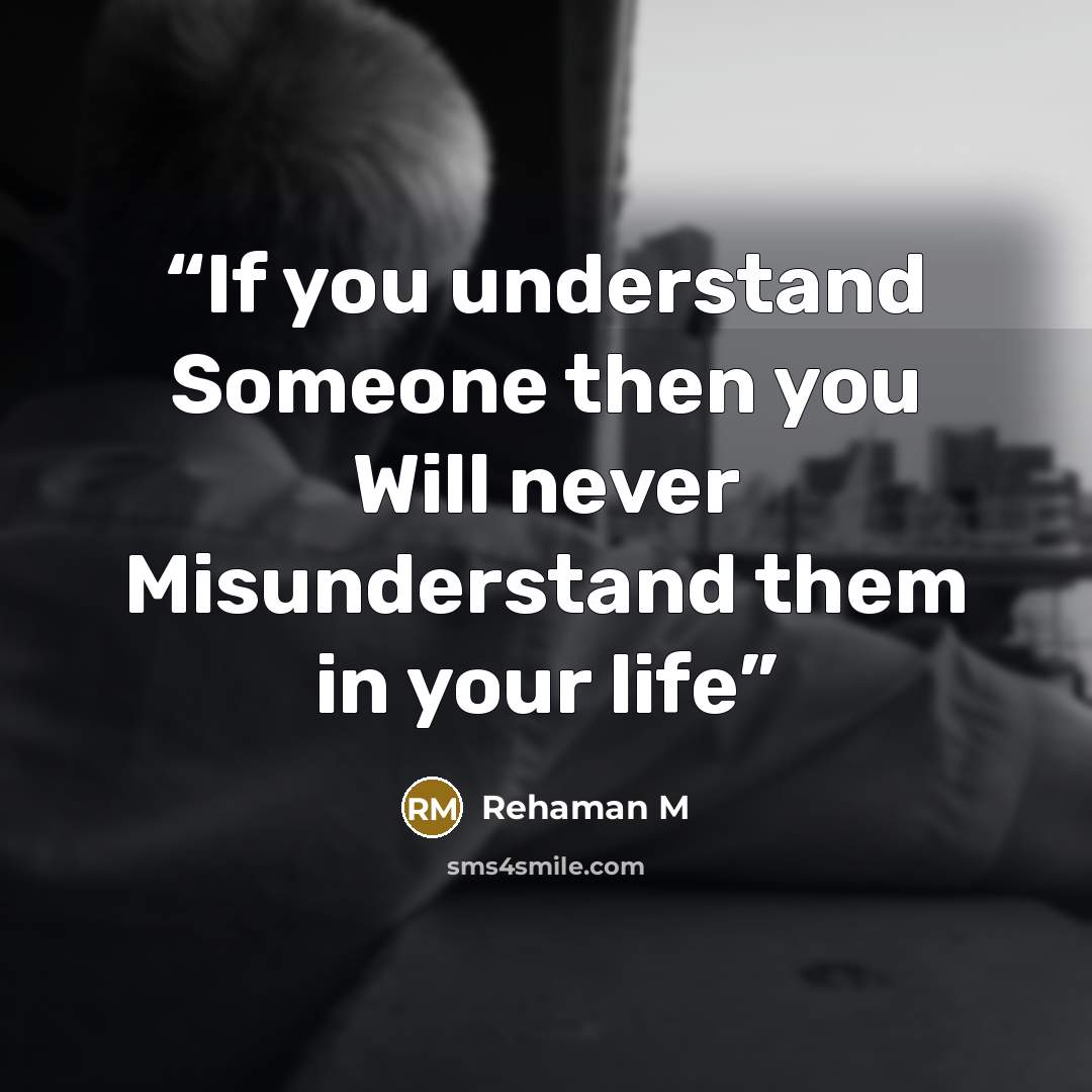 “If you understand Someone then you Will never Misunderstand them in your life” quote by Rehaman M