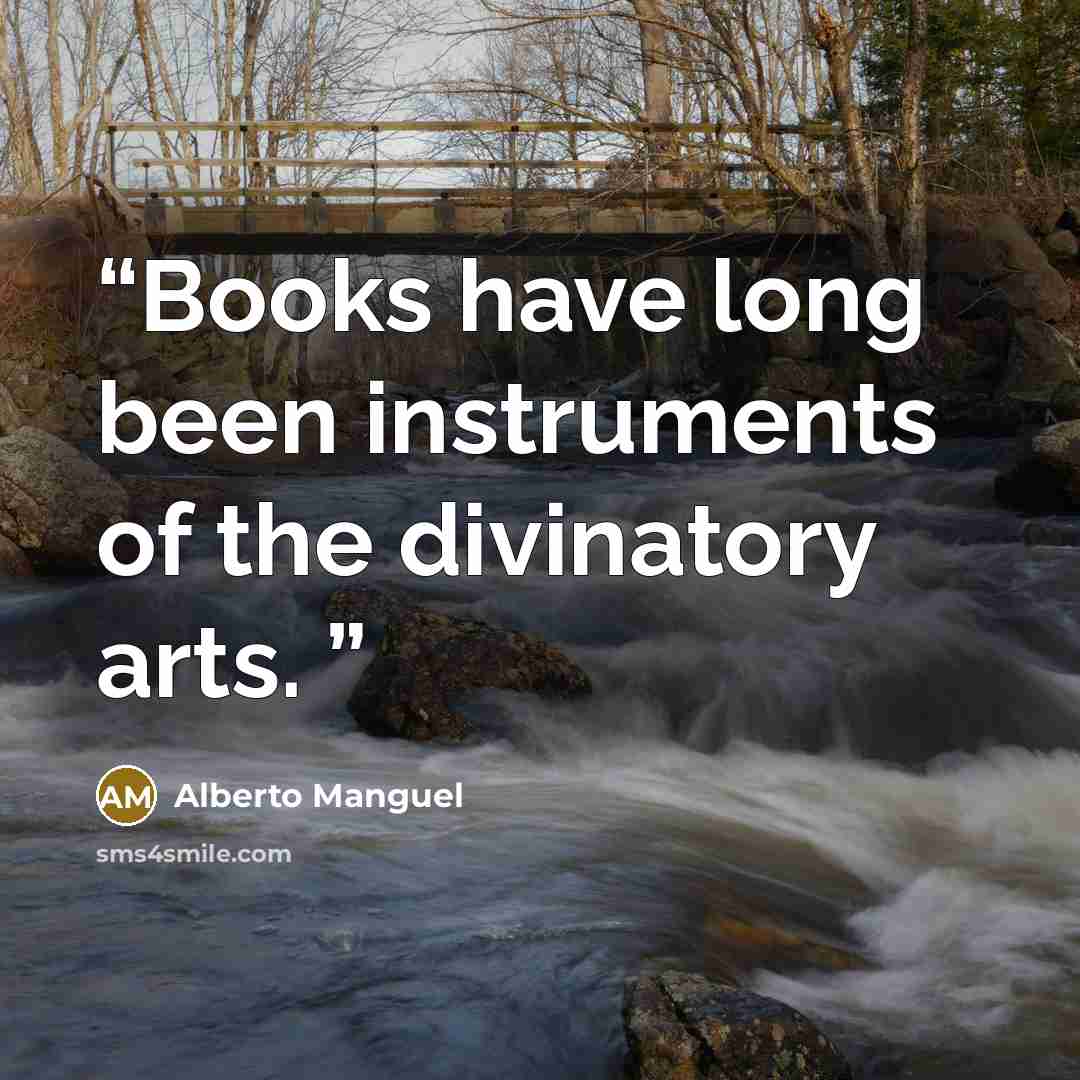“Books have long been instruments of the divinatory arts.” quote by Alberto Manguel