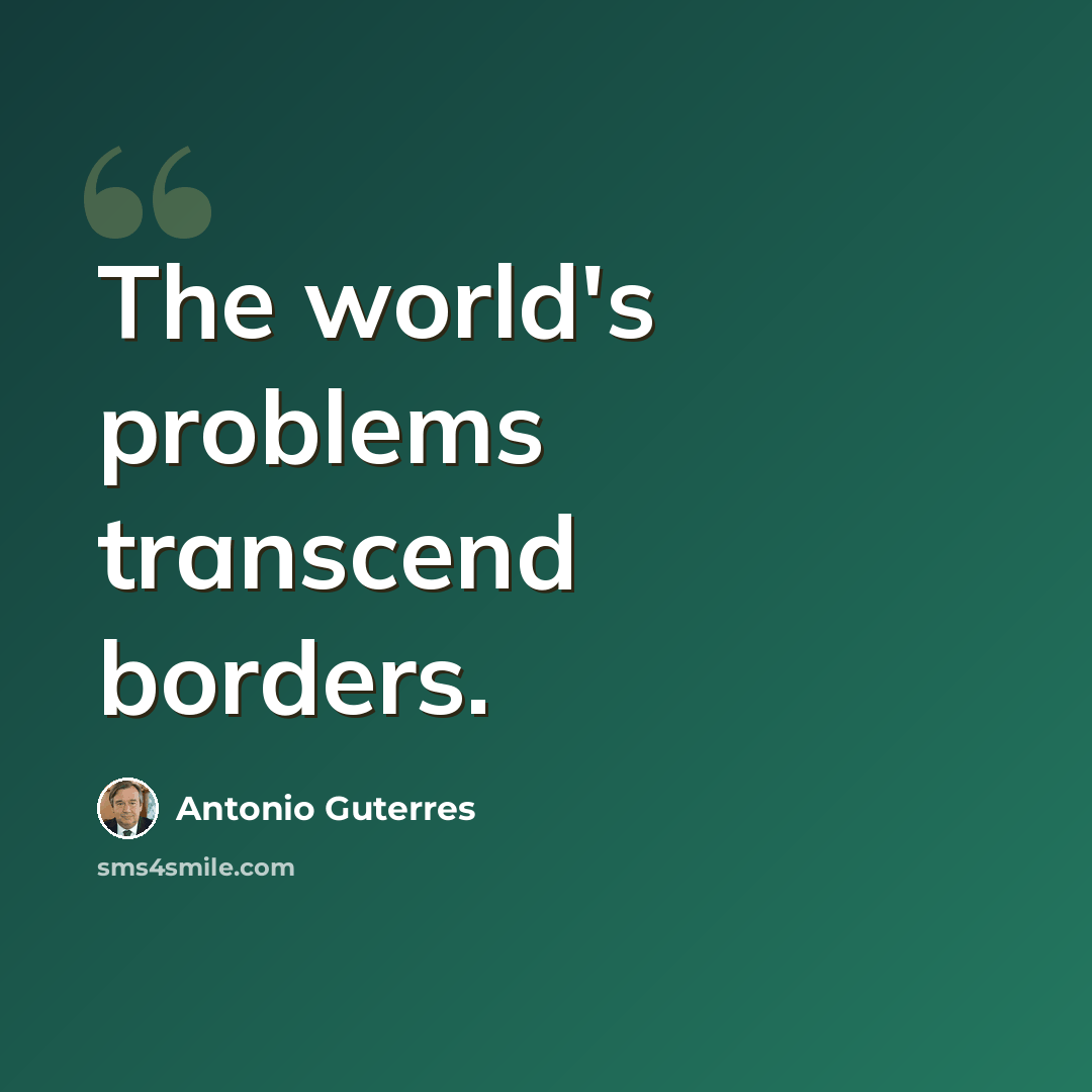 “The world's problems transcend borders.” quote by Antonio Guterres