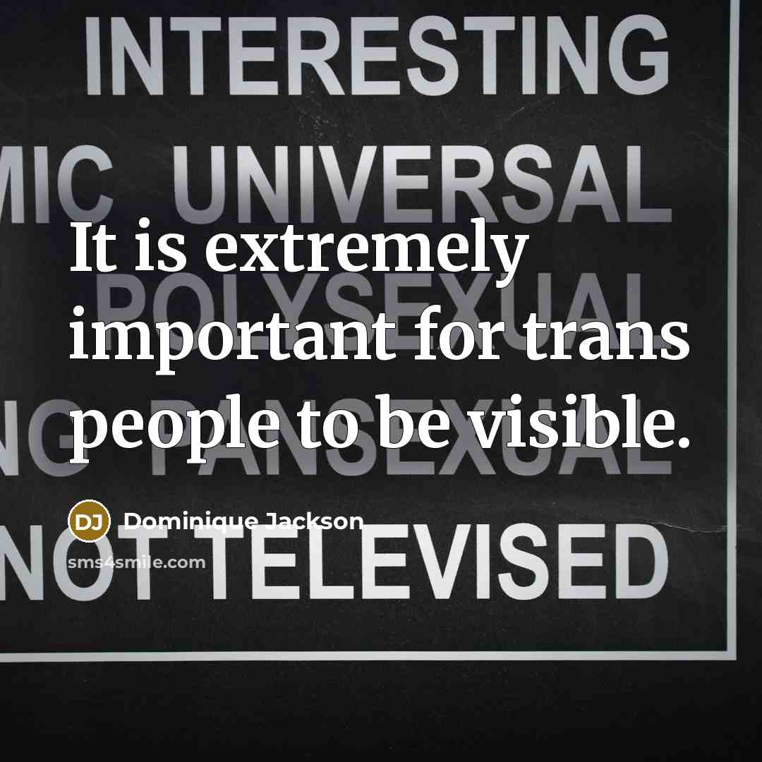 “It is extremely important for trans people to be visible.” quote by Dominique Jackson