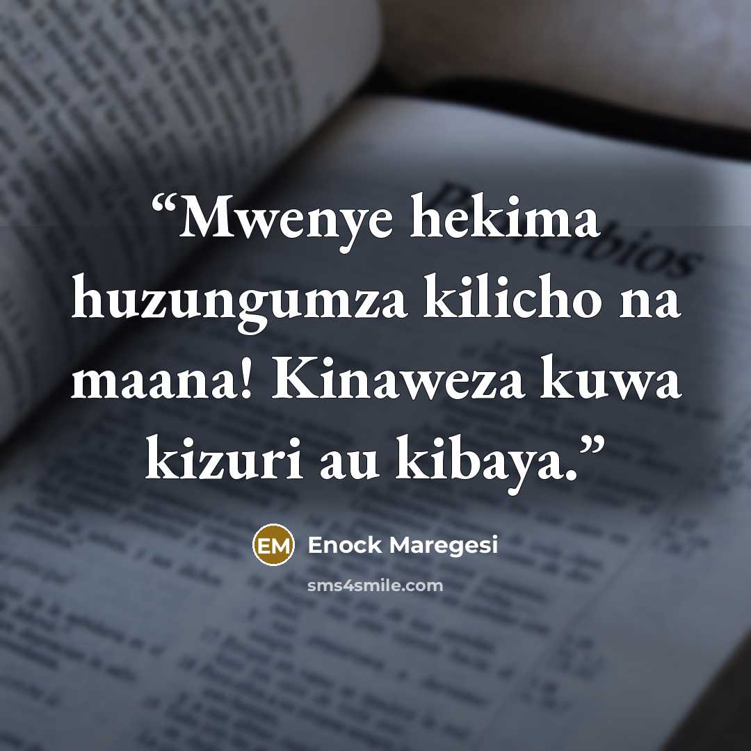 “Mwenye hekima huzungumza kilicho na maana! Kinaweza kuwa kizuri au kibaya.” quote by Enock Maregesi