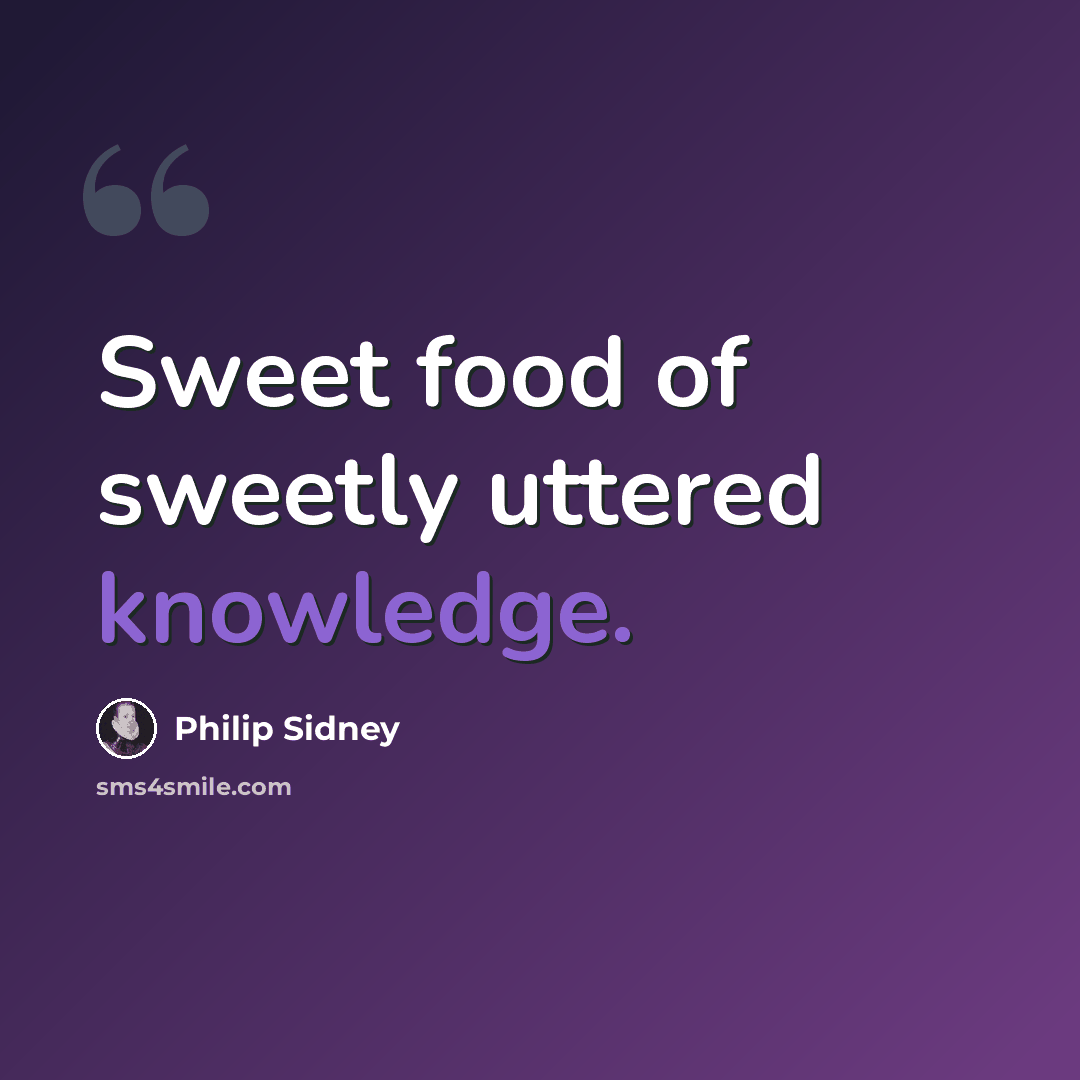 “Sweet food of sweetly uttered knowledge.” quote by Philip Sidney