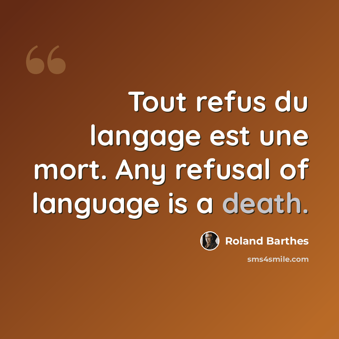 “Tout refus du langage est une mort. Any refusal of language is a death.” quote by Roland Barthes