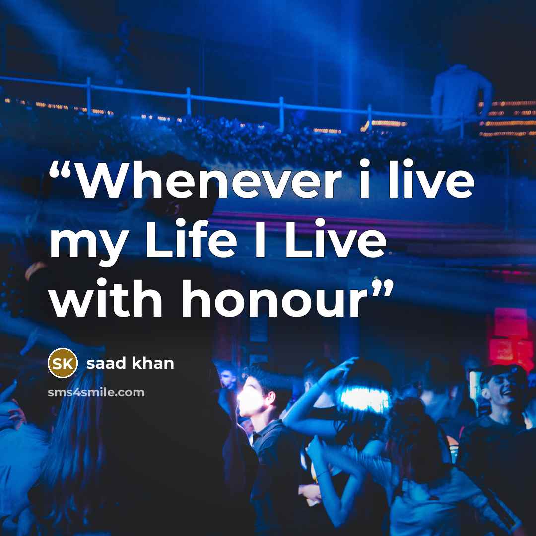 “Whenever i live my Life I Live with honour” quote by Saad Khan