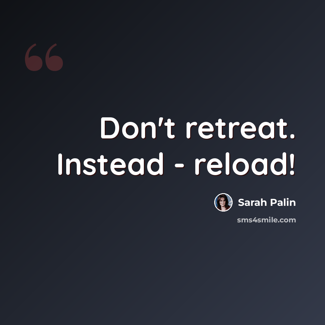 “Don't retreat. Instead - reload!” quote by Sarah Palin