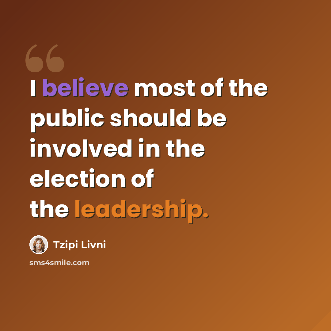 “I believe most of the public should be involved in the election of the leadership.” quote by Tzipi Livni