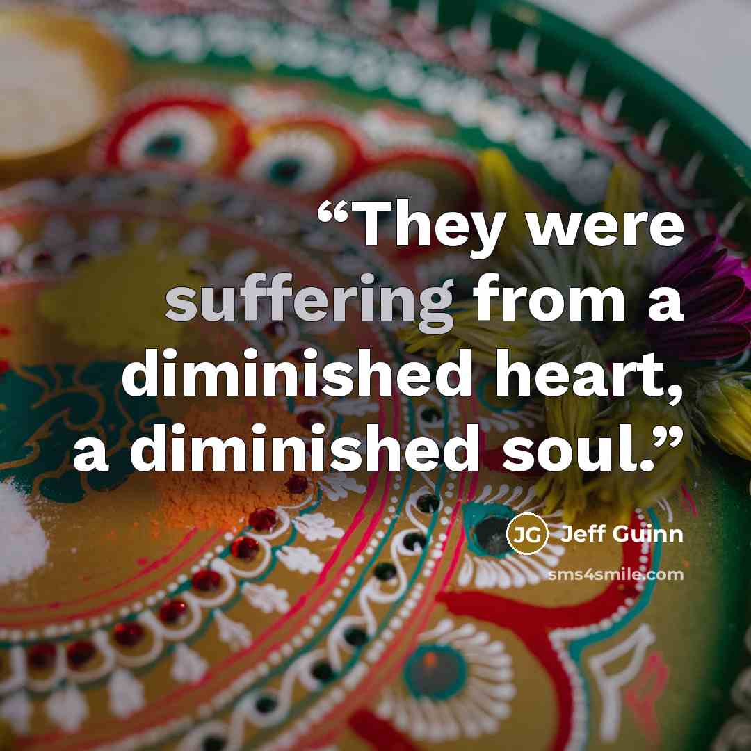 “They were suffering from a diminished heart, a diminished soul.” quote by Jeff Guinn