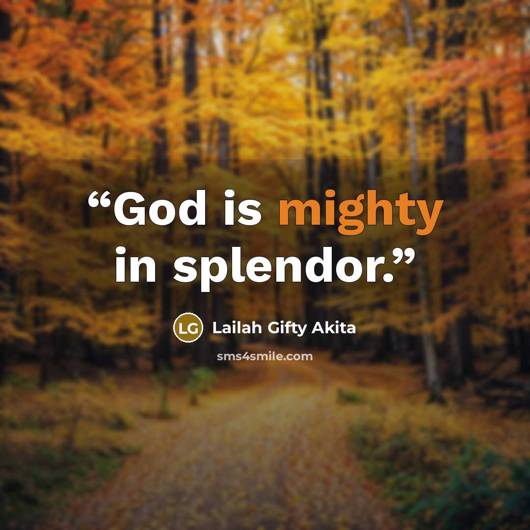 “God is mighty in splendor.” quote by Lailah Gifty Akita