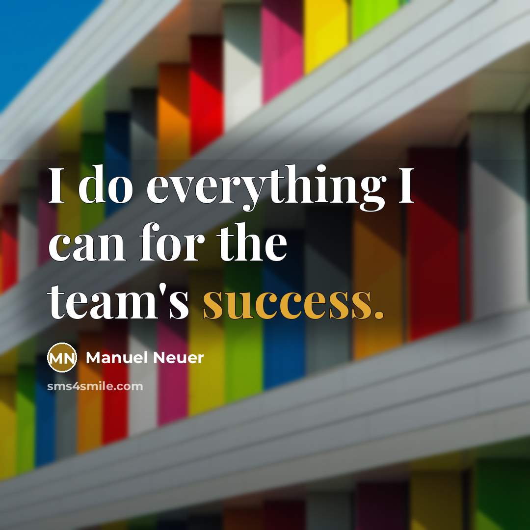“I do everything I can for the team's success.” quote by Manuel Neuer