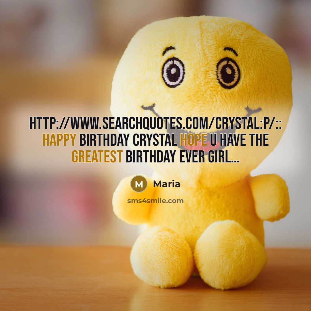 “Http://www.searchquotes.com/Crystal:P/:: Happy birthday Crystal hope u have the greatest birthday ever Girl…” quote by Maria