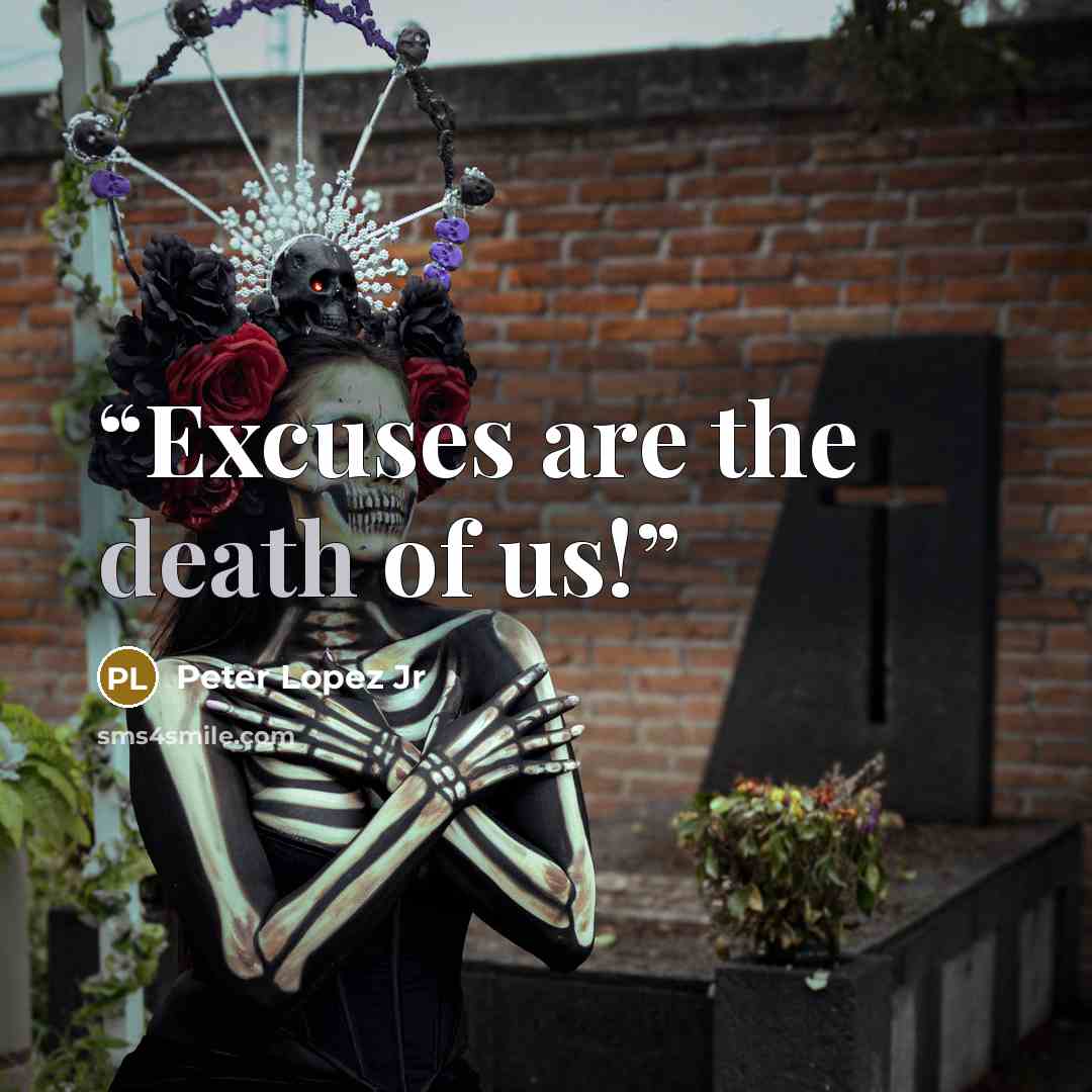 “Excuses are the death of us!” quote by Peter Lopez Jr